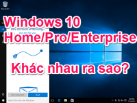 Windows 10 Home, Pro, Enterprise khác nhau ra sao ?